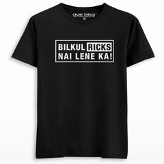 Bilkul Ricks Nai Lene Ka Printed Half Sleeve T-shirt