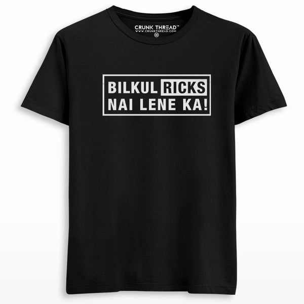 Bilkul Ricks Nai Lene Ka Printed Half Sleeve T-shirt