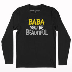 Baba you are beautiful full sleeve T-shirt