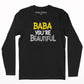 Baba you are beautiful full sleeve T-shirt