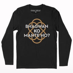 Bhagwan ko mante ho? full sleeve T-shirt