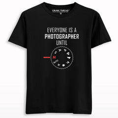 Everyone Is a Photographer Until T-shirt