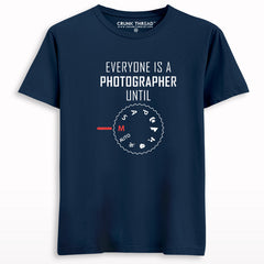 Everyone Is a Photographer Until T-shirt