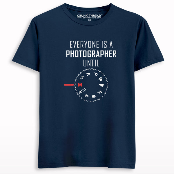 Everyone Is a Photographer Until T-shirt