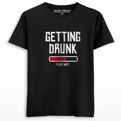 Getting Drunk Please Wait T-shirt