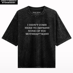 I didn't come here to impress Stone Washed Oversized T-shirt