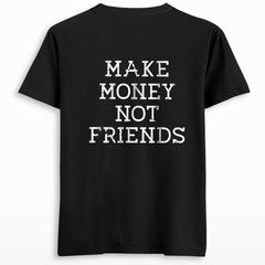 Make Money Not Friends Back Printed T-shirt