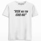 Risk hai to Ishq hai T-shirt