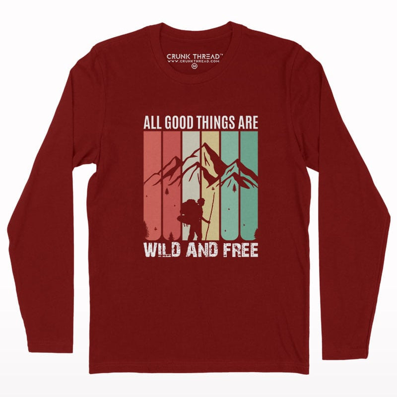 All good things are wild and free full sleeve T-shirt