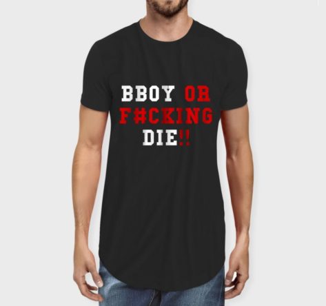 Bboy or f#cking Die Long Line T-shirt - On Sale