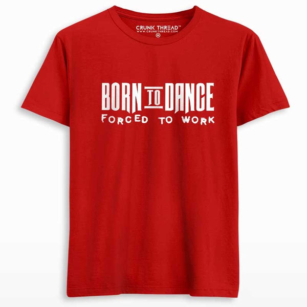 Born to dance forced to work t shirt