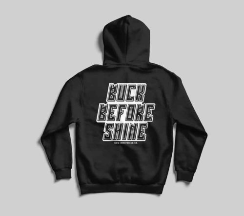 Buck Before Shine Hoodie Front + Back Print Hoodie