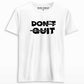 dont quit t shirt