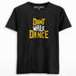 Dont walk dance t shirt