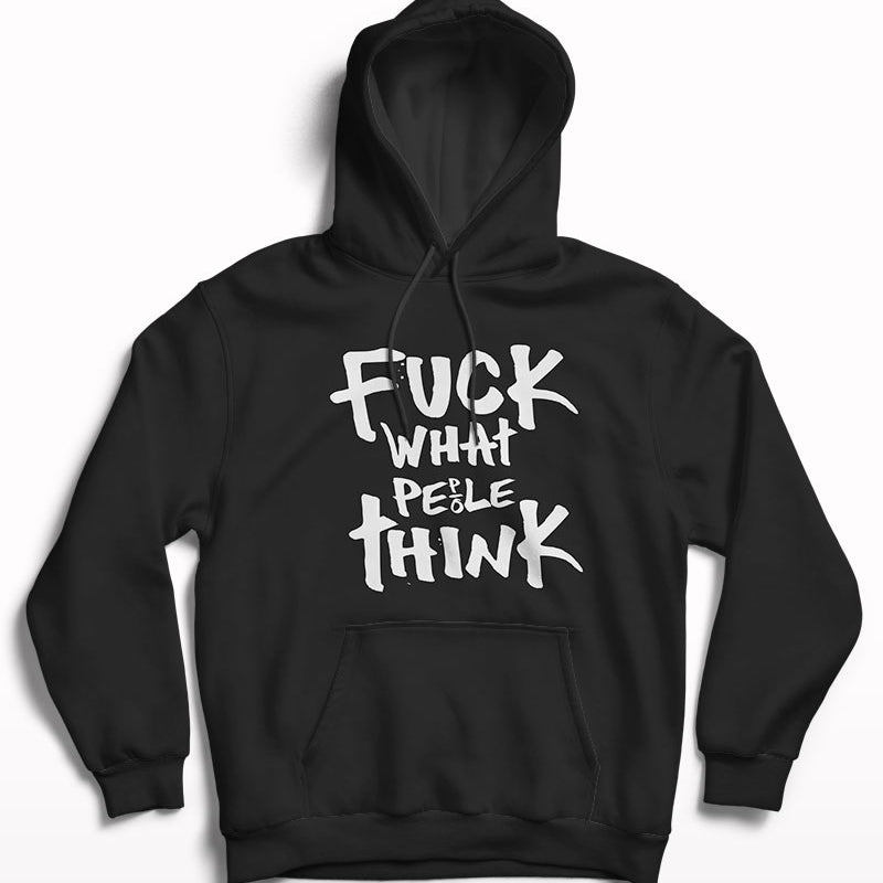 Fuck what people think Hoodie