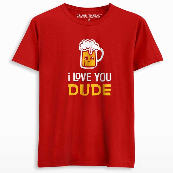 I love you dude beer T-shirt