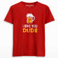 I love you dude beer T-shirt