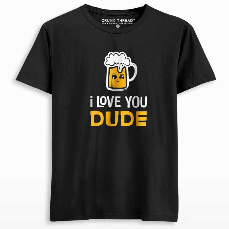 I love you dude beer T-shirt