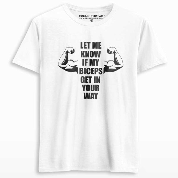 Let Me Know If My Biceps Get In Your Way Printed T-shirt