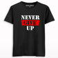 Never give up T-shirt