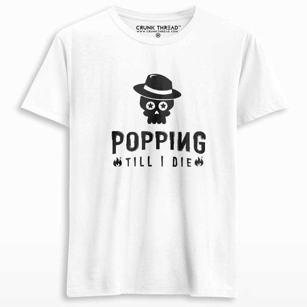 popping till i die t shirt