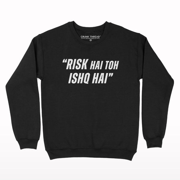 Risk hai to ishq hai Sweatshirt